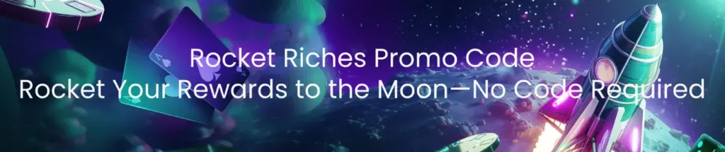 Rocket Riches promo code banner with the tagline 'Rocket Your Rewards to the Moon – No Code Required,' featuring a colorful rocket flying through space and floating playing cards.